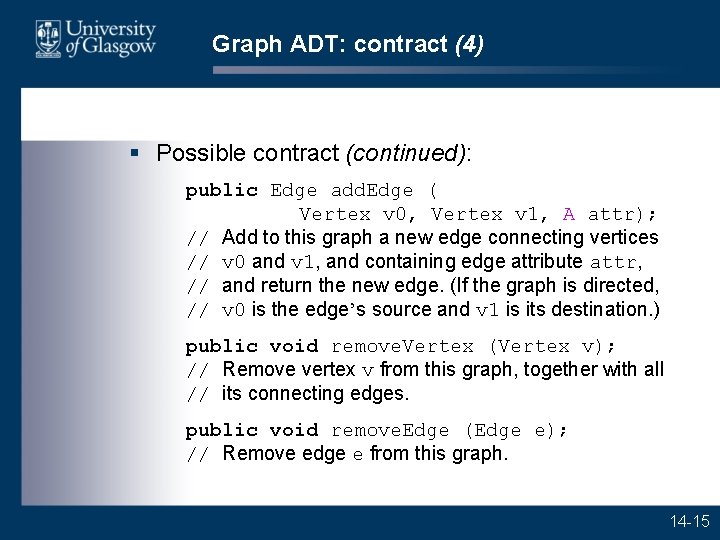 Graph ADT: contract (4) § Possible contract (continued): public Edge add. Edge ( Vertex