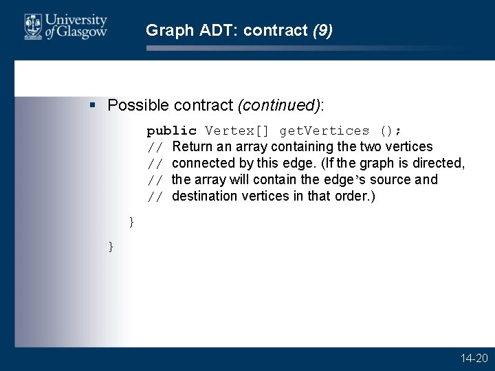 Graph ADT: contract (9) § Possible contract (continued): public Vertex[] get. Vertices (); //