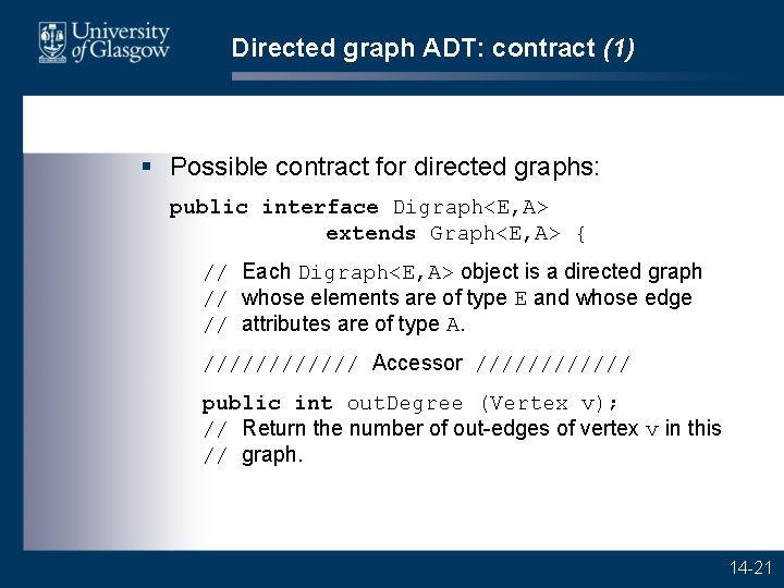 Directed graph ADT: contract (1) § Possible contract for directed graphs: public interface Digraph<E,