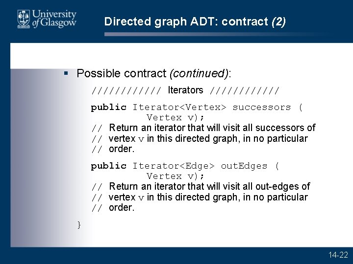 Directed graph ADT: contract (2) § Possible contract (continued): ////// Iterators ////// public Iterator<Vertex>