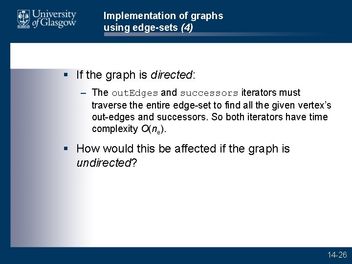 Implementation of graphs using edge-sets (4) § If the graph is directed: – The