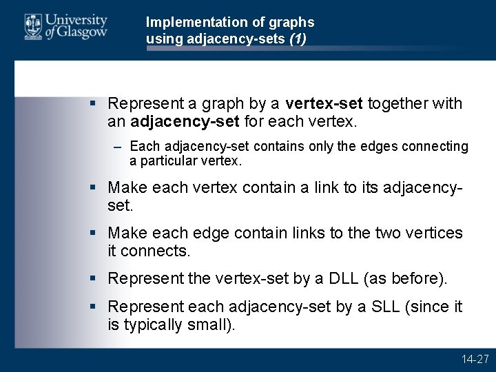 Implementation of graphs using adjacency-sets (1) § Represent a graph by a vertex-set together