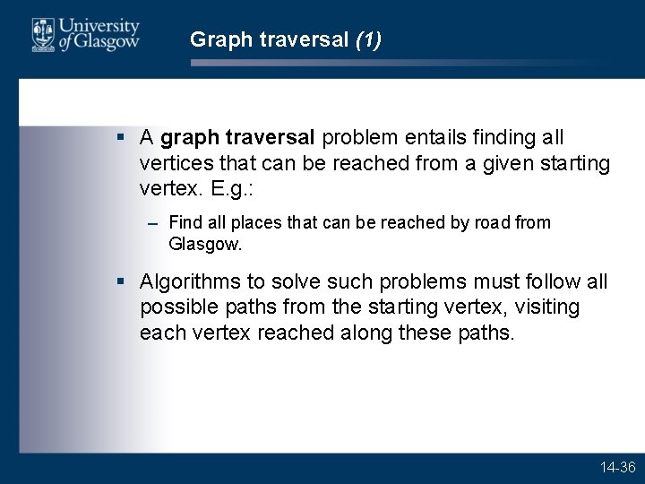 Graph traversal (1) § A graph traversal problem entails finding all vertices that can