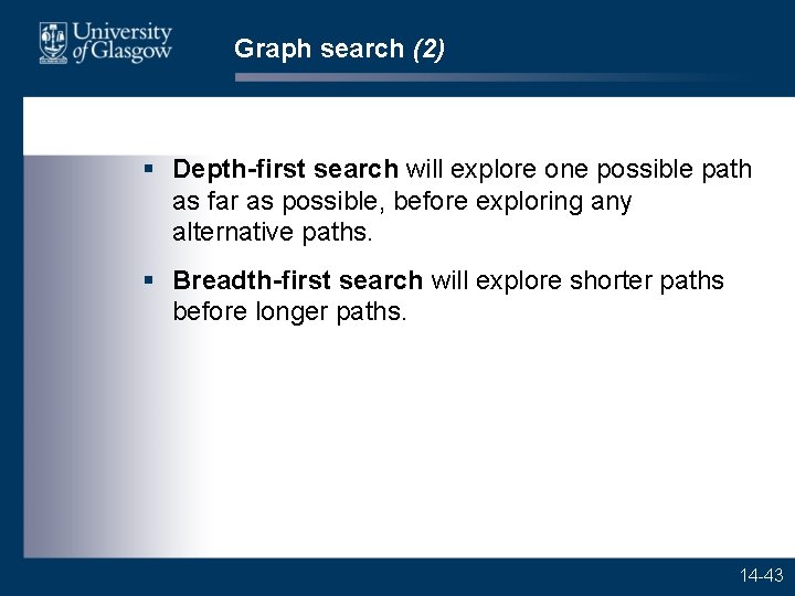 Graph search (2) § Depth-first search will explore one possible path as far as