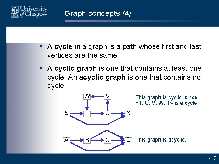 Graph concepts (4) § A cycle in a graph is a path whose first