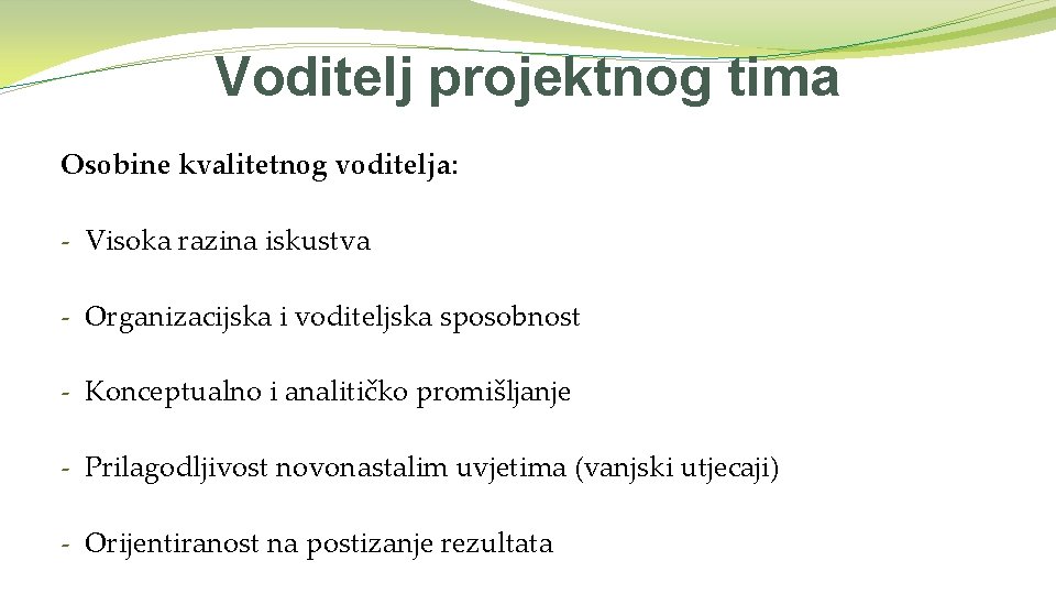 Voditelj projektnog tima Osobine kvalitetnog voditelja: - Visoka razina iskustva - Organizacijska i voditeljska