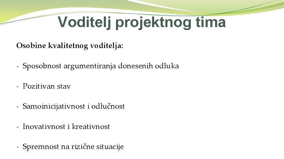 Voditelj projektnog tima Osobine kvalitetnog voditelja: - Sposobnost argumentiranja donesenih odluka - Pozitivan stav