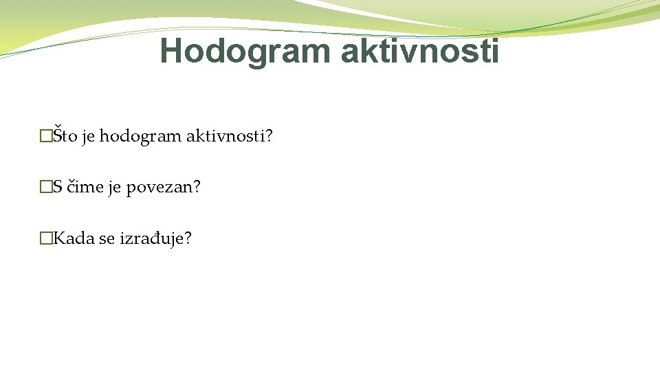 Hodogram aktivnosti �Što je hodogram aktivnosti? �S čime je povezan? �Kada se izrađuje? 