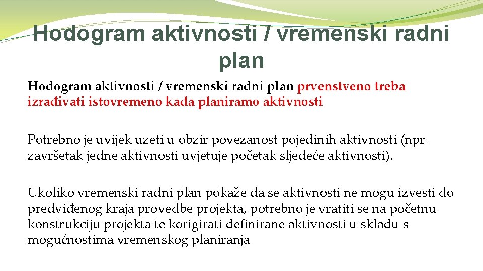 Hodogram aktivnosti / vremenski radni plan prvenstveno treba izrađivati istovremeno kada planiramo aktivnosti Potrebno