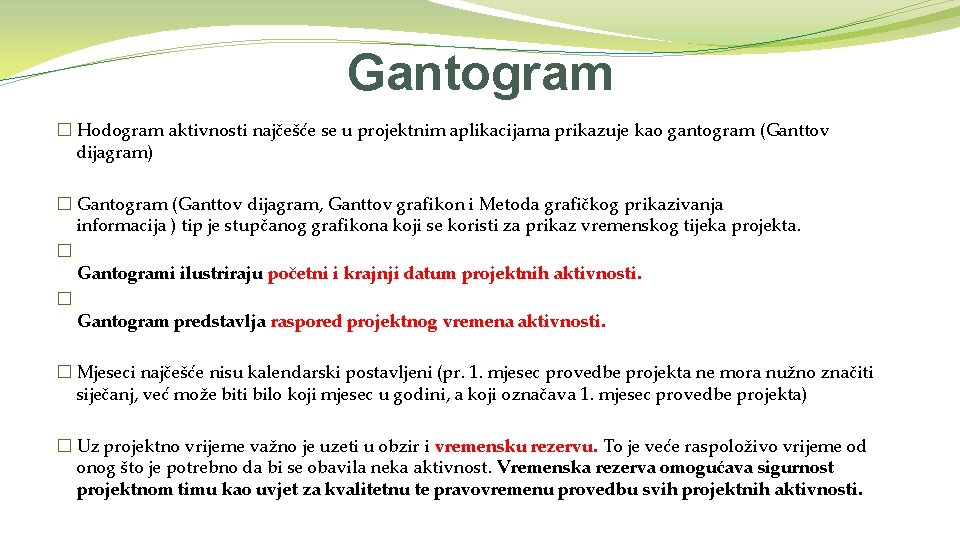 Gantogram � Hodogram aktivnosti najčešće se u projektnim aplikacijama prikazuje kao gantogram (Ganttov dijagram)