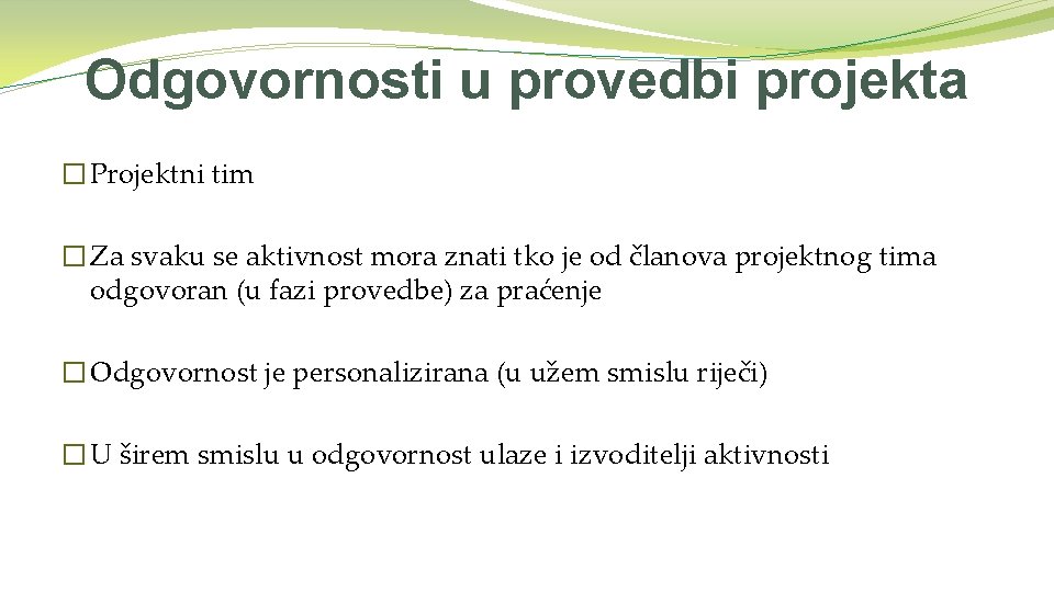 Odgovornosti u provedbi projekta � Projektni tim � Za svaku se aktivnost mora znati