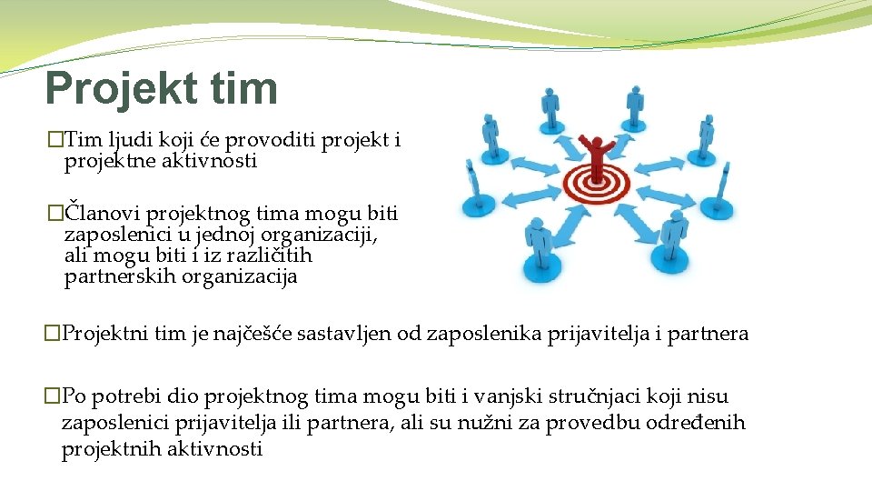 Projekt tim �Tim ljudi koji će provoditi projektne aktivnosti �Članovi projektnog tima mogu biti
