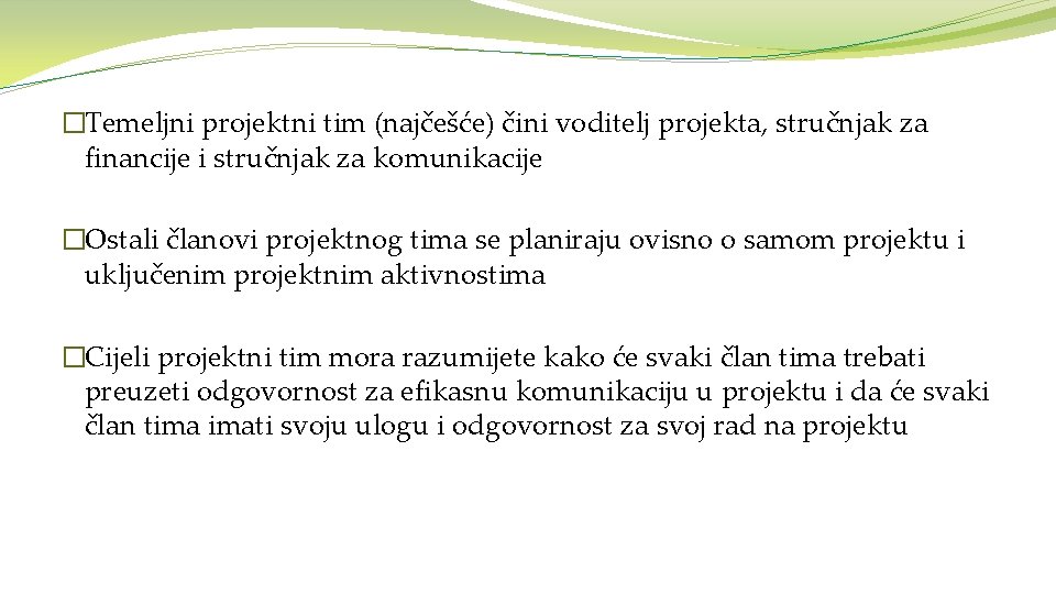 �Temeljni projektni tim (najčešće) čini voditelj projekta, stručnjak za financije i stručnjak za komunikacije