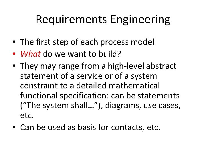 Requirements Engineering • The first step of each process model • What do we