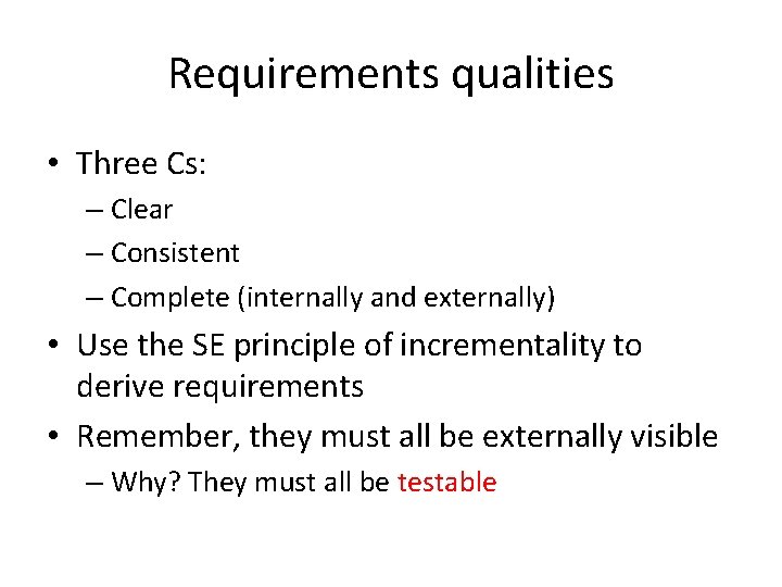 Requirements qualities • Three Cs: – Clear – Consistent – Complete (internally and externally)