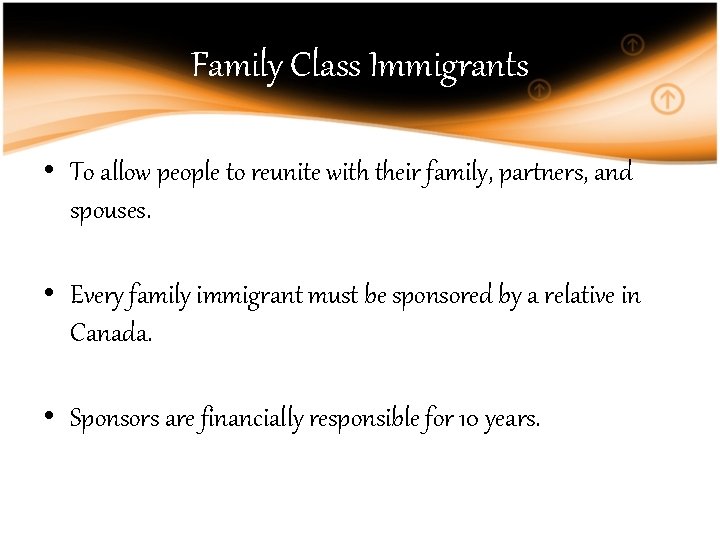 Family Class Immigrants • To allow people to reunite with their family, partners, and