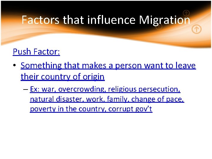 Factors that influence Migration Push Factor: • Something that makes a person want to