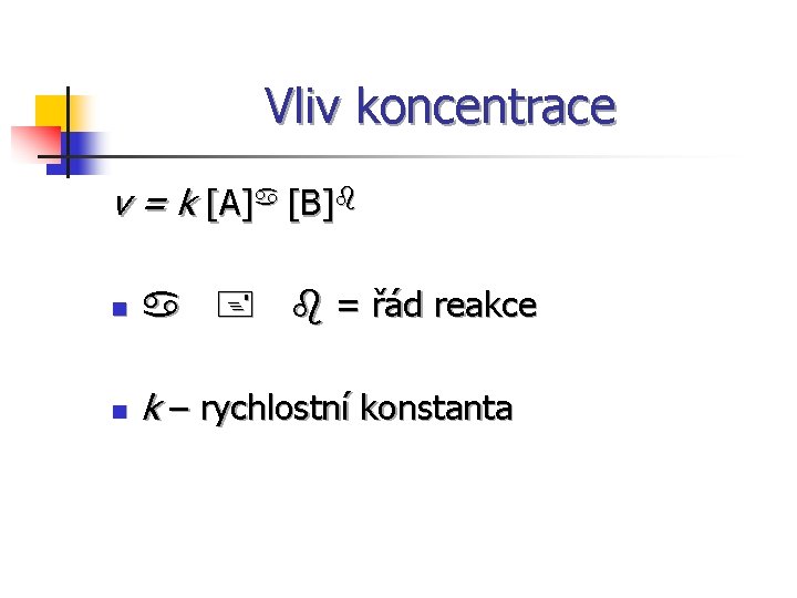Vliv koncentrace v = k [ A ] a [ B] b n a