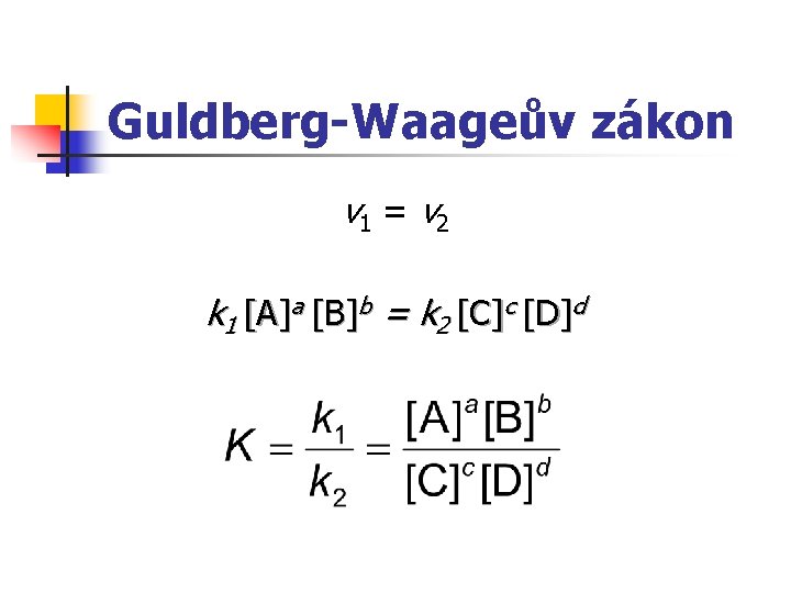Guldberg-Waageův zákon v 1 = v 2 k 1 [ A ] a [
