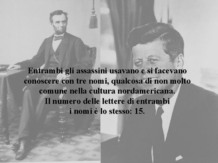 Entrambi gli assassini usavano e si facevano conoscere con tre nomi, qualcosa di non