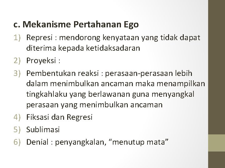 c. Mekanisme Pertahanan Ego 1) Represi : mendorong kenyataan yang tidak dapat diterima kepada