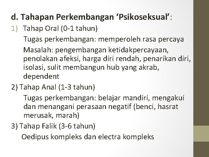 d. Tahapan Perkembangan ‘Psikoseksual’: 1) Tahap Oral (0 -1 tahun) Tugas perkembangan: memperoleh rasa