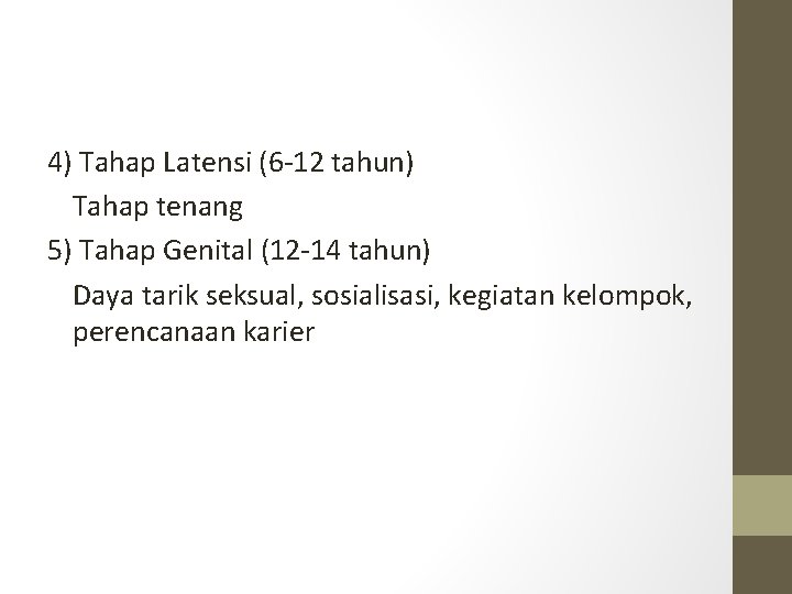 4) Tahap Latensi (6 -12 tahun) Tahap tenang 5) Tahap Genital (12 -14 tahun)