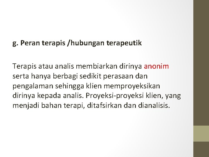 g. Peran terapis /hubungan terapeutik Terapis atau analis membiarkan dirinya anonim serta hanya berbagi