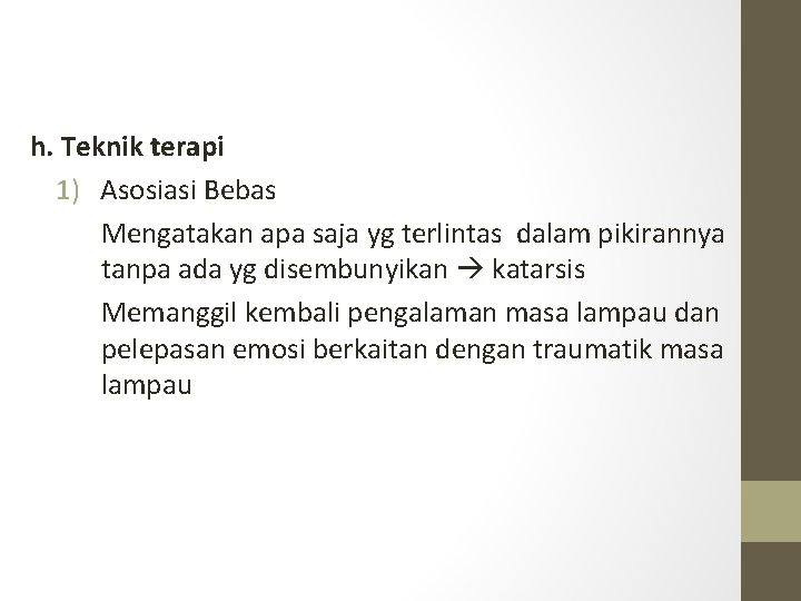 h. Teknik terapi 1) Asosiasi Bebas Mengatakan apa saja yg terlintas dalam pikirannya tanpa