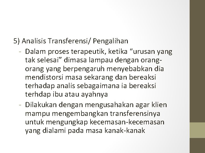 5) Analisis Transferensi/ Pengalihan - Dalam proses terapeutik, ketika “urusan yang tak selesai” dimasa