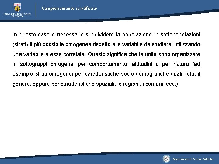Campionamento stratificato In questo caso è necessario suddividere la popolazione in sottopopolazioni (strati) il Campionamento stratificato In questo caso è necessario suddividere la popolazione in sottopopolazioni (strati) il