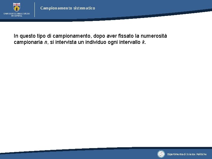 Campionamento sistematico In questo tipo di campionamento, dopo aver fissato la numerosità campionaria n, Campionamento sistematico In questo tipo di campionamento, dopo aver fissato la numerosità campionaria n,