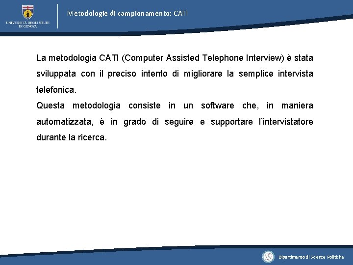 Metodologie di campionamento: CATI La metodologia CATI (Computer Assisted Telephone Interview) è stata sviluppata Metodologie di campionamento: CATI La metodologia CATI (Computer Assisted Telephone Interview) è stata sviluppata