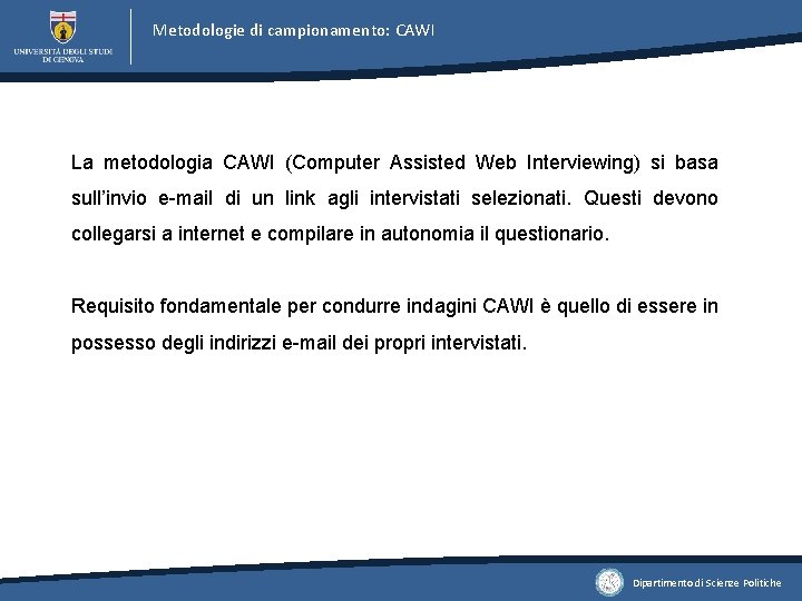 Metodologie di campionamento: CAWI La metodologia CAWI (Computer Assisted Web Interviewing) si basa sull’invio Metodologie di campionamento: CAWI La metodologia CAWI (Computer Assisted Web Interviewing) si basa sull’invio