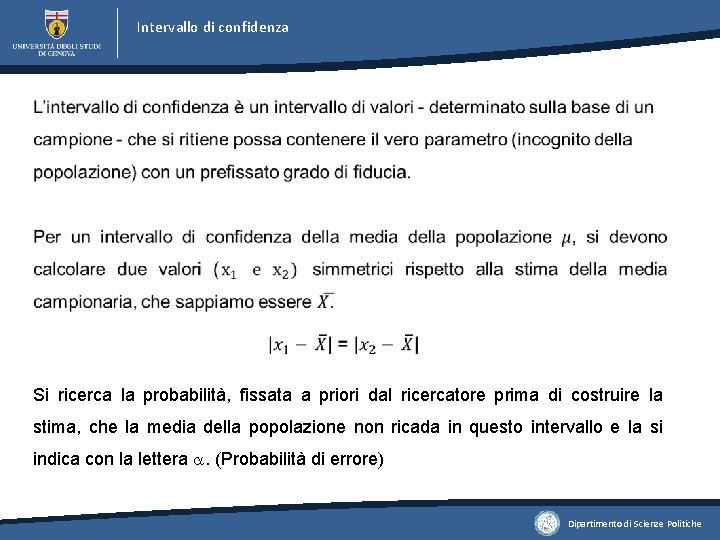 Intervallo di confidenza Si ricerca la probabilità, fissata a priori dal ricercatore prima di Intervallo di confidenza Si ricerca la probabilità, fissata a priori dal ricercatore prima di