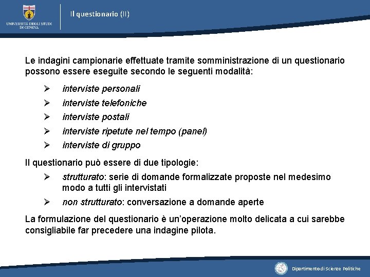 Il questionario (II) Le indagini campionarie effettuate tramite somministrazione di un questionario possono essere Il questionario (II) Le indagini campionarie effettuate tramite somministrazione di un questionario possono essere