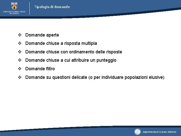 Tipologia di domande v Domande aperte v Domande chiuse a risposta multipla v Domande Tipologia di domande v Domande aperte v Domande chiuse a risposta multipla v Domande