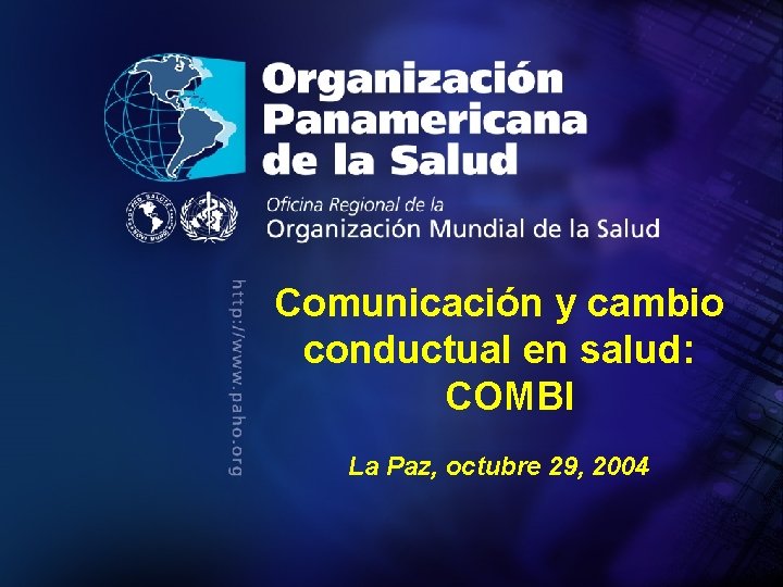 Comunicación y cambio conductual en salud: COMBI La Paz, octubre 29, 2004 