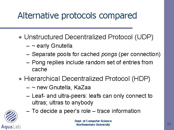 Alternative protocols compared Unstructured Decentralized Protocol (UDP) – ~ early Gnutella – Separate pools