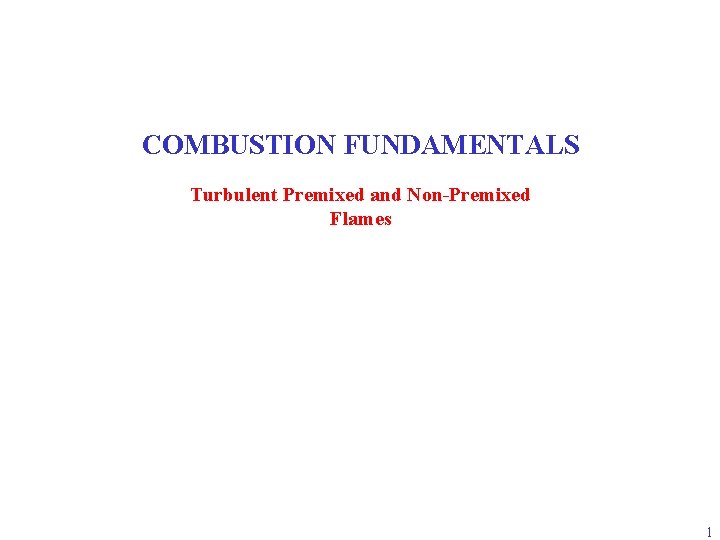 COMBUSTION FUNDAMENTALS Turbulent Premixed and Non-Premixed Flames 1 