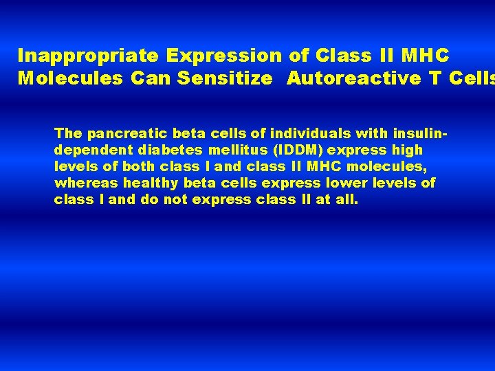 Inappropriate Expression of Class II MHC Molecules Can Sensitize Autoreactive T Cells The pancreatic