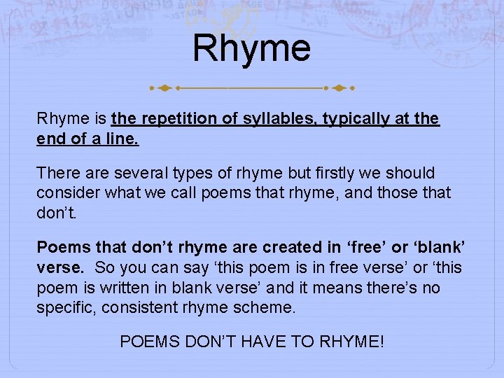 Rhyme is the repetition of syllables, typically at the end of a line. There