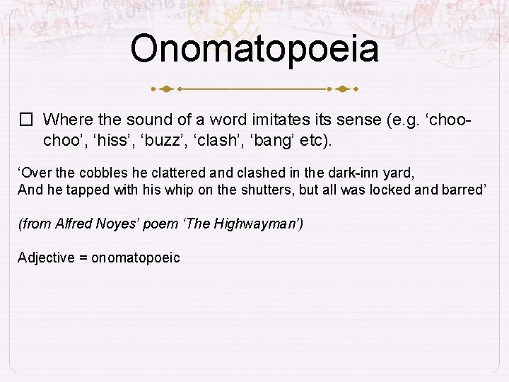 Onomatopoeia � Where the sound of a word imitates its sense (e. g. ‘choo’,