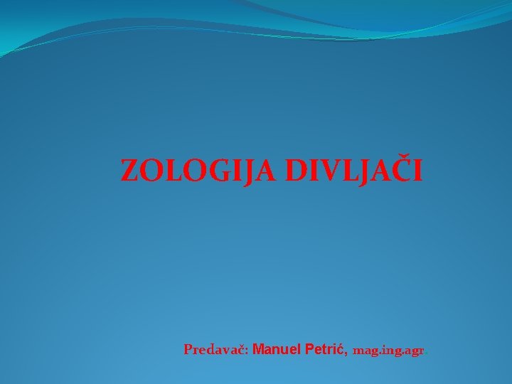 ZOLOGIJA DIVLJAČI Predavač: Manuel Petrić, mag. ing. agr. 