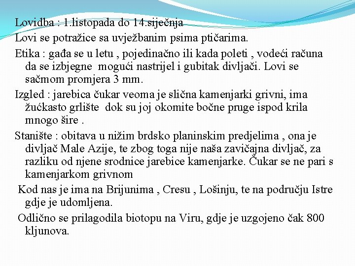 Lovidba : 1. listopada do 14. siječnja Lovi se potražice sa uvježbanim psima ptičarima.