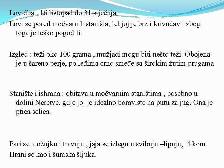 Lovidba : 16. listopad do 31. siječnja. Lovi se pored močvarnih staništa, let joj