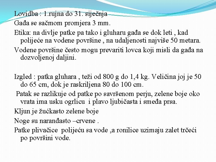 Lovidba : 1. rujna do 31. siječnja Gađa se sačmom promjera 3 mm. Etika: