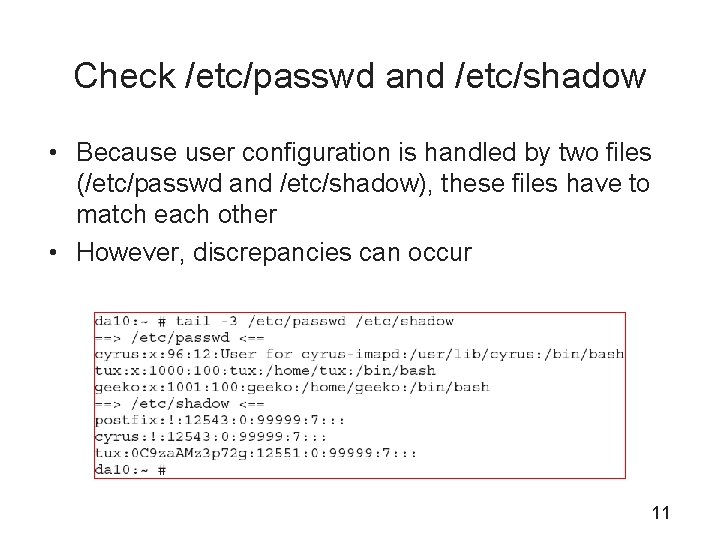 Check /etc/passwd and /etc/shadow • Because user configuration is handled by two files (/etc/passwd