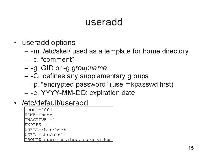 useradd • useradd options – – – -m. /etc/skel/ used as a template for