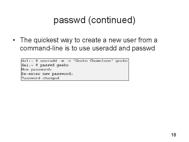 passwd (continued) • The quickest way to create a new user from a command-line